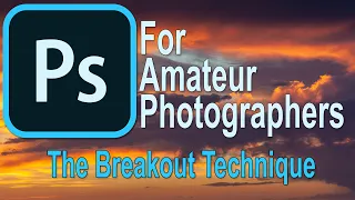 058 Photoshop for Amateur Photographers  - The Breakout Technique