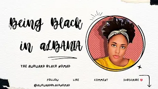 Being Black in Albania | Awkward Black Nomad
