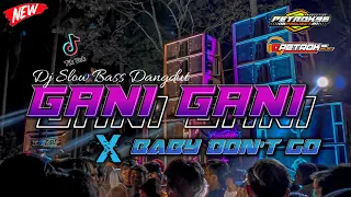 DJ GANI GANI X BABY DONT GO TERBARU VIRAL TIKTOK By PETROK 96