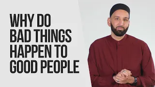 Why Do Bad Things Happen To Good People | Omar Suleiman