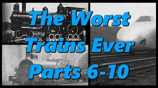 The Worst Trains Ever Montage (Parts 6-10) | History in the Dark