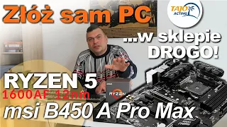 Cz1. Składam komputer MSI B450A pro Max Ryzen5 1600af Czemu gotowy PC jest taki DROGI? Konfiguracja