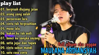 PERPISAHAN DIUJUNG JALAN, ORANG YANG SALAH, PERCERAIAN LARA - MAULANA ARDIANSYAH FULL ALBUM TERBARU