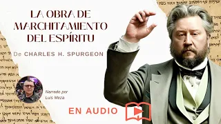 La Obra de Marchitamiento del Espíritu / Charles Spurgeon (Isaías 40: 6-8 / 1 Pedro 1:23-25)