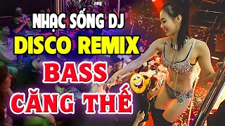 Ca Nhạc Sống Disco Remix DJ BỐC LỬA Bass Cực Căng - Nhạc Trẻ 8x 9x Remix - Nhạc Test Loa Chuẩn Nhất