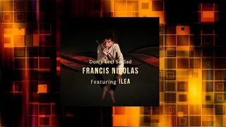 Francis Nicolas - Don't Feel so Sad (Feat. Ilea)