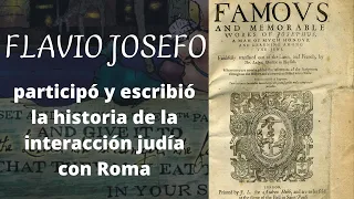 Flavio Josefo, participó y escribió la historia de la interacción judía con Roma.