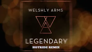 Welshly Arms - Legendary (Hotride Remix)