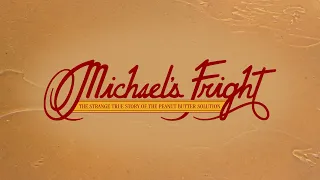 Michael's Fright: The Strange True Story of The Peanut Butter Solution (Documentary)