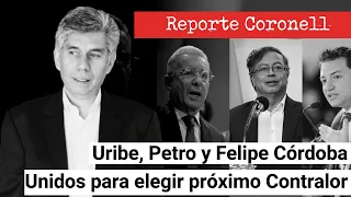 EL REPORTE CORONELL | Petro, Uribe y Felipe Córdoba unidos para elegir al próximo contralor