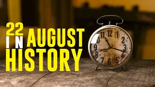 What Happened on This Day in History - 22 August - Events, Facts, and Disasters