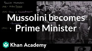 Mussolini becomes Prime Minister | The 20th century | World history | Khan Academy