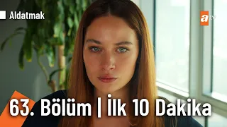 Aldatmak 63. Bölüm | İlk 10 Dakika