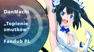 [INSOMNIA] "DanMachi (Topienie smutków)" DUB PL