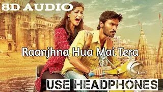 Raanjhanaa Hua Mai Tera (8D AUDIO) | Raanjhanaa | Dhanush | Sonam Kapoor