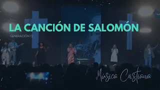 La canción de Salomón - Generación 12 | Música Cristiana