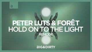 Peter Luts & Forêt - Hold On To The Light (Remode) [Big & Dirty Records]