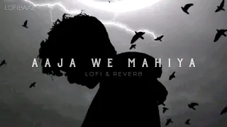 AAJA WE MAHIYA - SLOWED & REVERB || IMRAN KHAN || FOLI FLIP || LOFIBAAZ