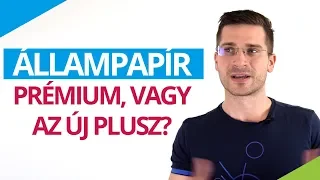 ÁLLAMPAPÍR: Prémium vagy PLUSZ? Melyik a jobb?