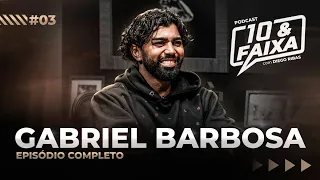 GABRIEL BARBOSA - Podcast 10 & Faixa #03