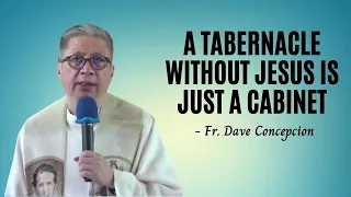 A TABERNACLE WITHOUT JESUS IS JUST A CABINET  - Fr. Dave Concepcion's Homily April 21, 2021