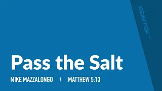 Pass the Salt (Matthew 5) | Mike Mazzalongo | BibleTalk.tv