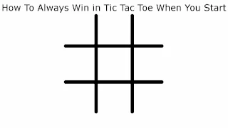 How To Never Lose in Tic Tac Toe When You Start