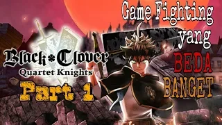 BLACK CLOVER QUARTET KNIGHTS - PART 1 - GAME FIGHTING YANG BEDA BANGET