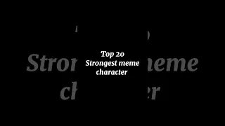 Top 20 Strongest meme Characters #shorts #meme #edit
