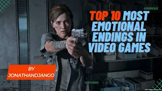 TOP 10 MosT EmotionaL EnDingS In VideO GameS