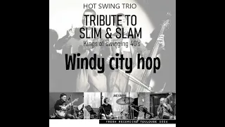 HOT SWING TRIO   TRIBUTE TO SLIM AND SLAM   WINDY CITY HOP