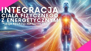 #379 INTEGRACJA CIAŁA FIZYCZNEGO Z ENERGETYCZNYM; ŚMIERĆ KLINICZNA - HIPNOZA REGRESYJNA