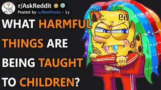 What Harmful Things Are Kids Being Taught? (r/AskReddit)