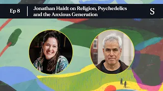 Jonathan Haidt on Religion, Psychedelics and the Anxious Generation