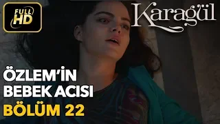 Karagül 22. Bölüm (Full HD Tek Parça) Özlem'in Bebek Acısı