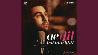 Ae Dil Hai Mushkil Title Track (From "Ae Dil Hai Mushkil")