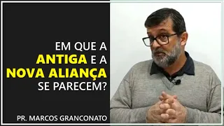 Em que a Antiga e a Nova Aliança se parecem? - Pr. Marcos Granconato