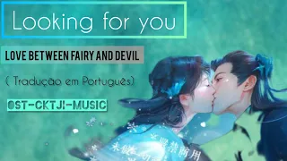 love between fairy and devil- looking for you- ( tradução em Português) liu Yu Ning.