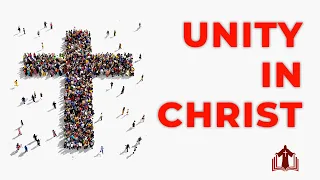 What is Christian Unity? What does the Bible says about Unity in the Body of Christ?