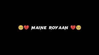 Maine royaan song whatsapp status 🥺 No copyright black screen status ❤️ heart broken status