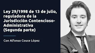 Ley 29/1998 de 13 de julio reguladora de la Jurisdicción Contencioso-Administrativa (Segunda parte)