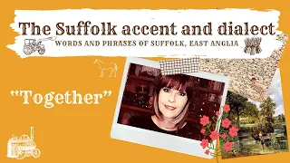 Old English Suffolk accent and dialect, East Anglia (44) "Together"