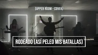 RODEADO (ASÍ PELEO MIS BATALLAS) | SURROUNDED (FIGHT MY BATTLES) @upperroom COVER -ADORACIÓN EN VIVO