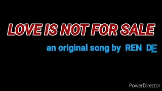 LOVE IS NOT FOR SALE  .version  2  . an original REN DE LEON song