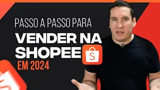 PASSO A PASSO PARA VENDER NA SHOPEE EM 2024!