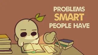 6 Problems Only Smart People Have