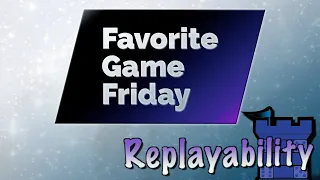 Favorite Game Friday Replayability