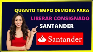 Quanto tempo demora para liberar empréstimo consignado no Santander?