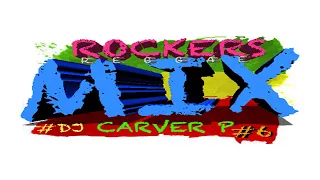 Rockers/Love Rockers  Reggae Mix # DJ Carver P