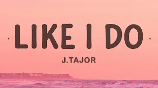 J.Tajor - Like I Do